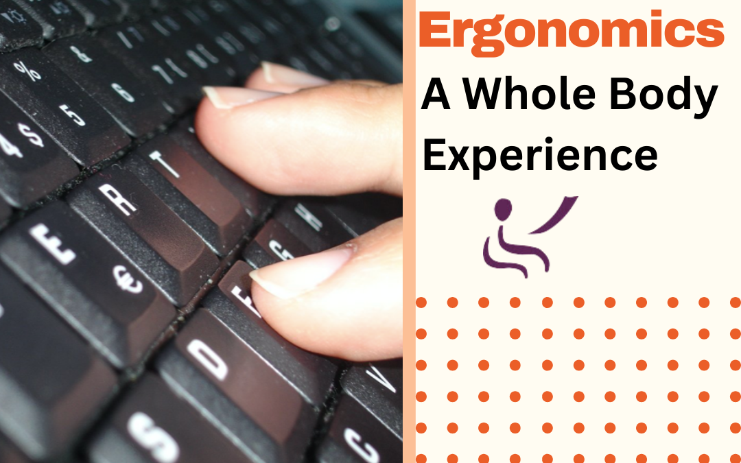 Ergonomics Is A Whole Picture Experience. It Is Not … Just New Equipment …